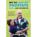 We've Lost My Prostate, Mate! ... And Life Goes On: One man's story and practical survival guide for Prostate Cancer