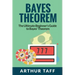 Bayes Theorem: The Ultimate Beginner's Guide to Bayes Theorem