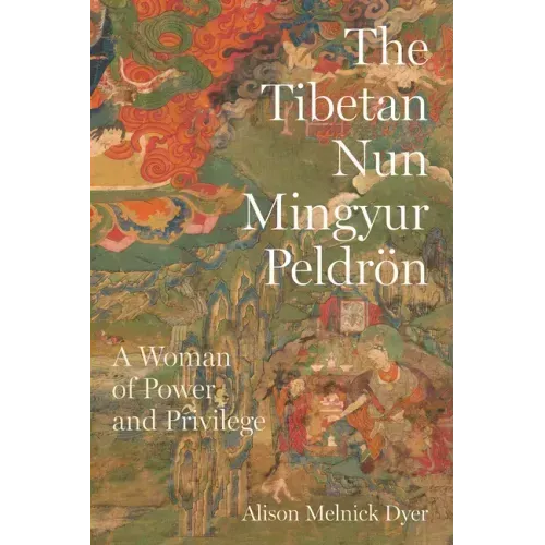 The Tibetan Nun Mingyur Peldrön: A Woman of Power and Privilege