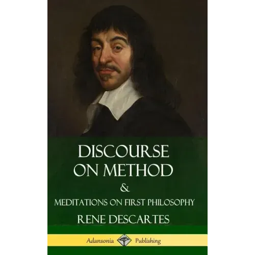 Discourse on Method and Meditations on First Philosophy (Hardcover)