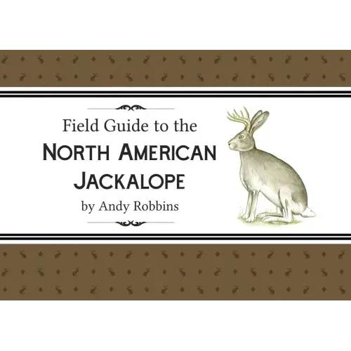 Field Guide to North American Jackalope, 2e: (Expanded Edition)