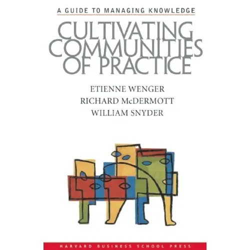 Cultivating Communities of Practice: A Guide to Managing Knowledge