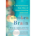 Unbroken Brain: A Revolutionary New Way of Understanding Addiction