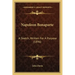 Napoleon Bonaparte: A Sketch, Written For A Purpose (1896)