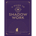 A Guide to Shadow Work: A Workbook to Explore Your Hidden Self