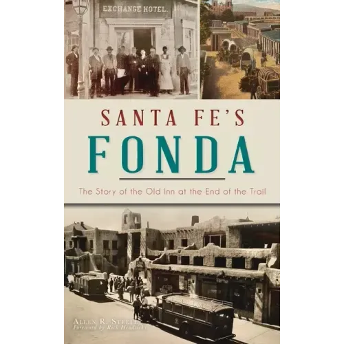 Santa Fe's Fonda: The Story of the Old Inn at the End of the Trail