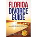 Florida Divorce Guide: Your Guide to Successfully Navigating Florida Divorce