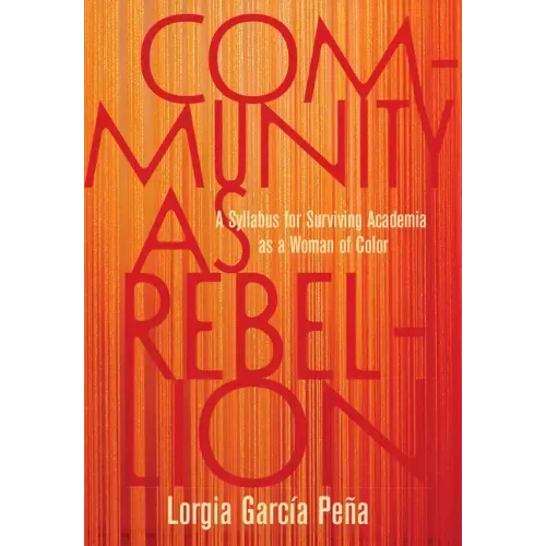 Community as Rebellion: A Syllabus for Surviving Academia as a Woman of Color