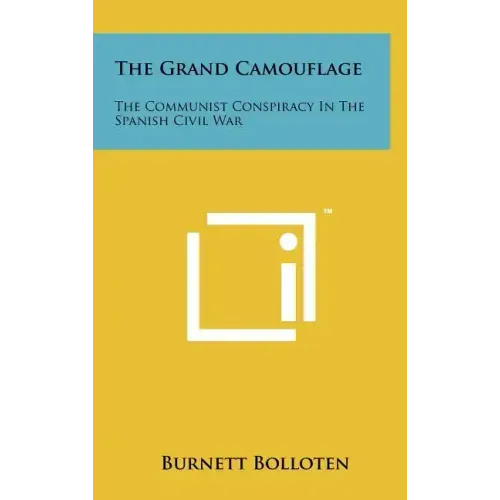 The Grand Camouflage: The Communist Conspiracy In The Spanish Civil War