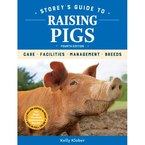 Storey's Guide to Raising Pigs, 4th Edition: Care, Facilities, Management, Breeds