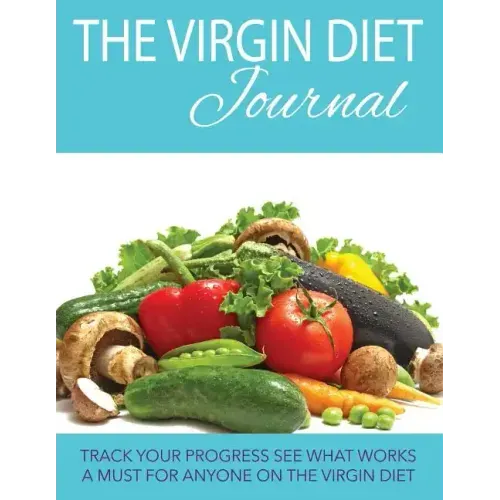 The Virgin Diet Journal: Track Your Progress See What Works: A Must for Anyone on the Virgin Diet