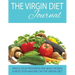 The Virgin Diet Journal: Track Your Progress See What Works: A Must for Anyone on the Virgin Diet
