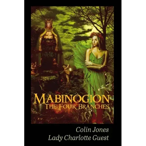 Mabinogion, the Four Branches: The Ancient Celtic Epic