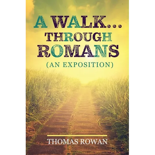 A Walk...Through Romans: (An Exposition)