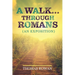 A Walk...Through Romans: (An Exposition)
