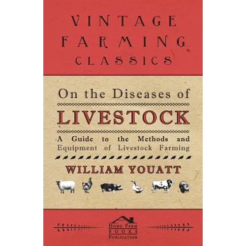 On the Diseases of Livestock - A Guide to the Methods and Equipment of Livestock Farming