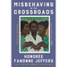 Misbehaving at the Crossroads: Essays & Writings