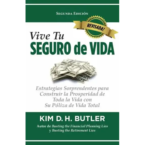 Vive Tu Seguro de Vida: Estrategias Sorprendentes Para Construir La Prosperidad de Toda La Vida Con Su Póliza de Vida Total