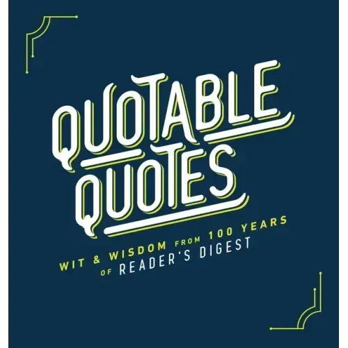 Quotable Quotes: Wit & Wisdom from 100 Years of Reader's Digest