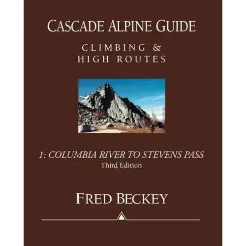 Cascade Alpine Guide: Columbia River to Stevens Pass: Climbing & High Routes
