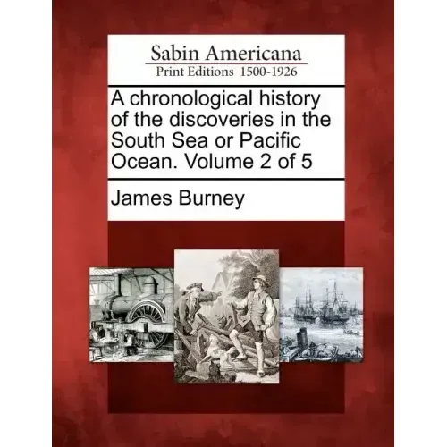 A chronological history of the discoveries in the South Sea or Pacific Ocean. Volume 2 of 5