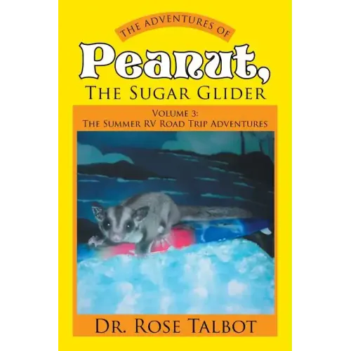 The Adventures of Peanut, the Sugar Glider: Volume 3: The Summer RV Road Trip Adventures