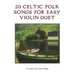 20 Celtic Folk Songs for Easy Violin Duet
