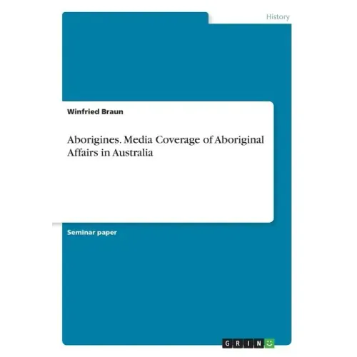Aborigines. Media Coverage of Aboriginal Affairs in Australia