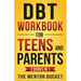 DBT Workbook for Teens and Parents (2 Books in 1) - Effective Dialectical Behavior Therapy Skills for Adolescents to Manage Anger, Anxiety, and Intens