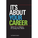 It's About Your Career: Skills for a lifetime of loving your work!
