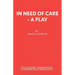 In Need of Care - A Play