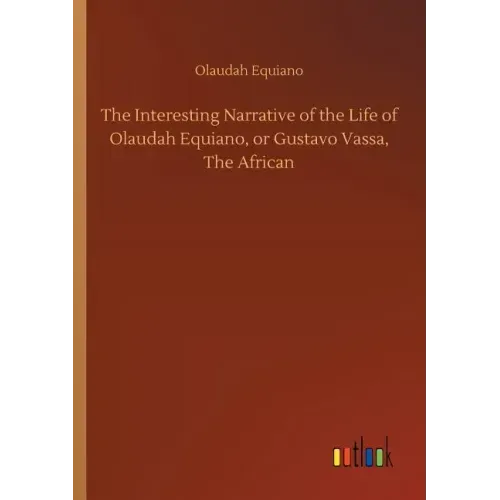 The Interesting Narrative of the Life of Olaudah Equiano, or Gustavo Vassa, The African