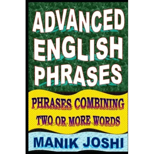 Advanced English Phrases: Phrases Combining Two or More Words