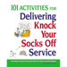 101 Activities for Delivering Knock Your Socks Off Service