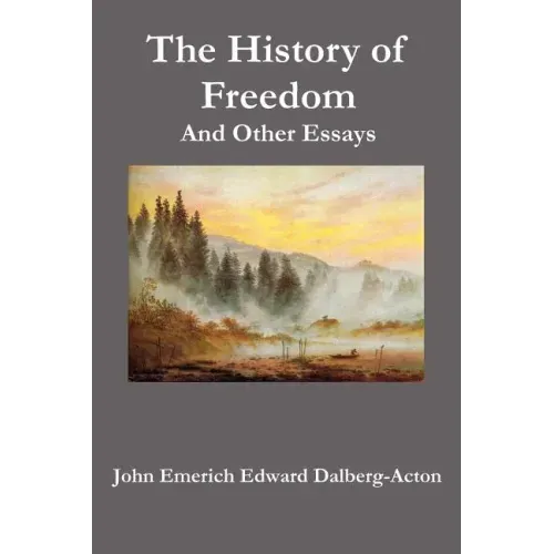 The History of Freedom. and Other Essays