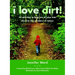 I Love Dirt!: 52 Activities to Help You and Your Kids Discover the Wonders of Nature