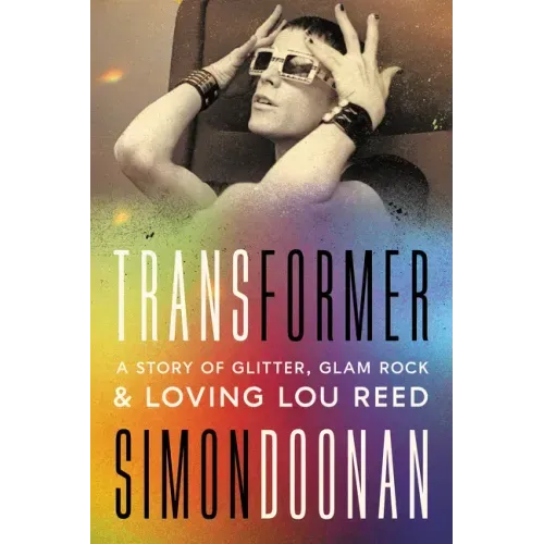 Transformer: A Story of Glitter, Glam Rock, and Loving Lou Reed