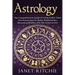 Astrology: The Comprehensive Guide to Using Zodiac Signs and Horoscopes for Better Relationships, Becoming Wealthy, and Life-Long Success