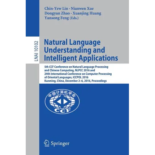 Natural Language Understanding and Intelligent Applications: 5th Ccf Conference on Natural Language Processing and Chinese Computing, Nlpcc 2016, and
