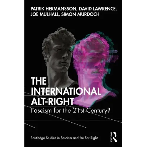 The International Alt-Right: Fascism for the 21st Century?