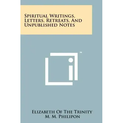 Spiritual Writings, Letters, Retreats, And Unpublished Notes