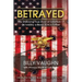 Betrayed: The Shocking True Story of Extortion 17 as told by a Navy SEAL's Father
