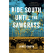 Ride South Until the Sawgrass