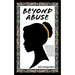 Beyond Abuse: A biographical fiction of Marcella March, a sixth generation Jamaican whose adversities made her confident, self-reliant and emboldened.