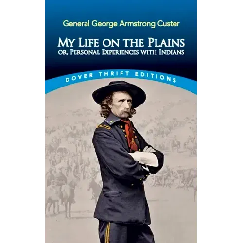 My Life on the Plains: Or, Personal Experiences with Indians