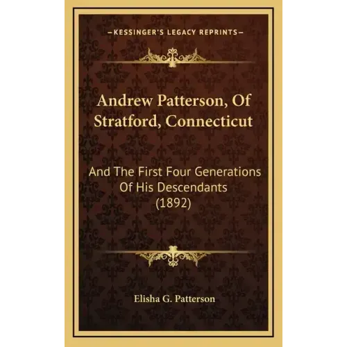 Andrew Patterson, of Stratford, Connecticut: And the First Four Generations of His Descendants (1892)