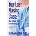 Your Last Nursing Class: How to Land Your First Nursing Job: The ultimate guide to landing your first nursing job...and your next !