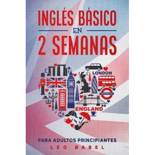 Inglés básico en 2 semanas para adultos principiantes: Método eficaz para aprender inglés fácil y práctico ideal para viajar, con gramática inglesa, v