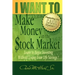 I WANT TO Make Money in the Stock Market: Learn to begin investing without losing your life savings!