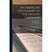 An American Dictionary of the English Language: Intended to Exhibit, I. The Origin, Affinities and Primary Signification of English Words, as far as T